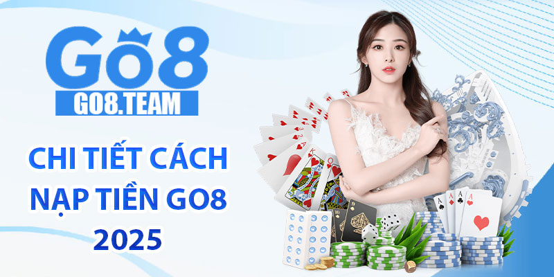 Chi tiết cách nạp tiền GO8 2025