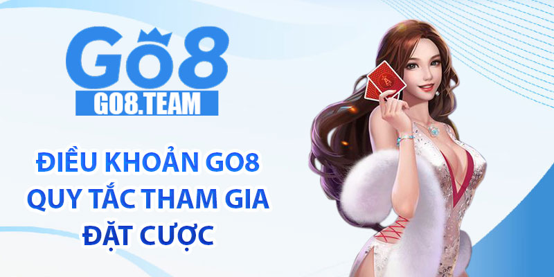 Điều khoản GO8 quy tắc tham gia cá đặt cược