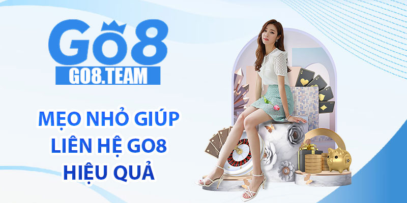 Mẹo nhỏ giúp liên hệ GO8 hiệu quả