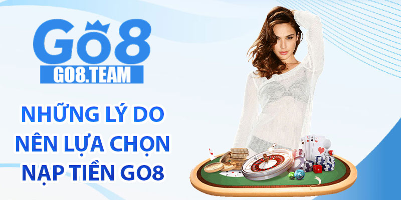 Những lý do nên lựa chọn nạp tiền GO8