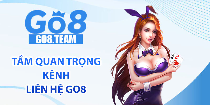 Tầm quan trọng kênh liên hệ GO8