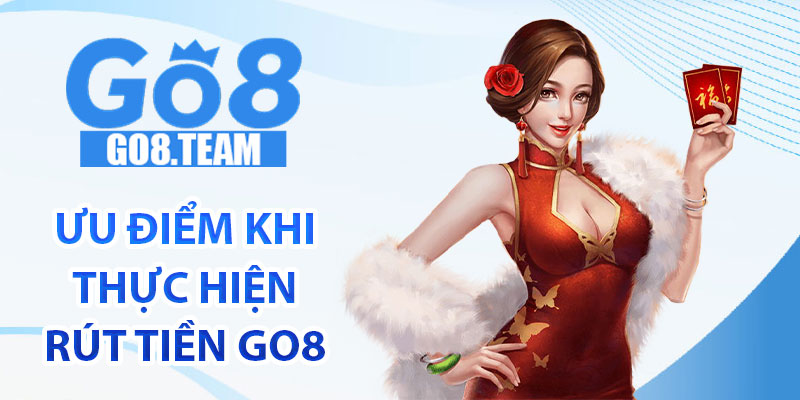 Ưu điểm khi thực hiện rút tiền GO8